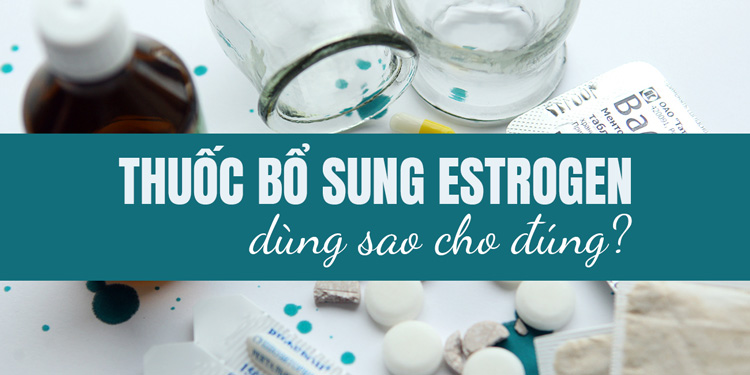 Top 5 thuốc bổ sung estrogen cho phụ nữ