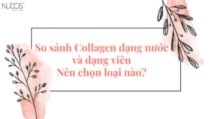 Nên uống collagen nước hay viên để thấy hiệu quả tốt nhất